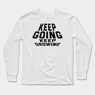 Keep Going Keep Growing Long Sleeve T-Shirt